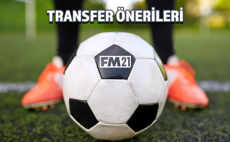 fm 21 transfer önerileri