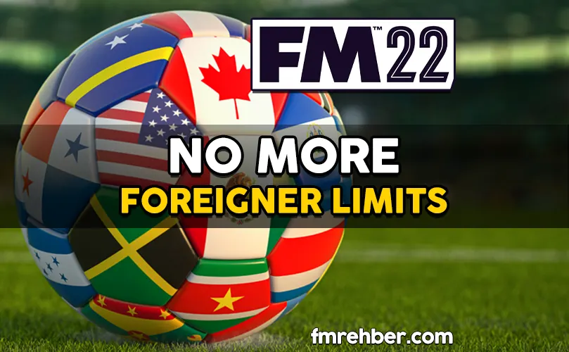 fm22 no more foreigner limits
