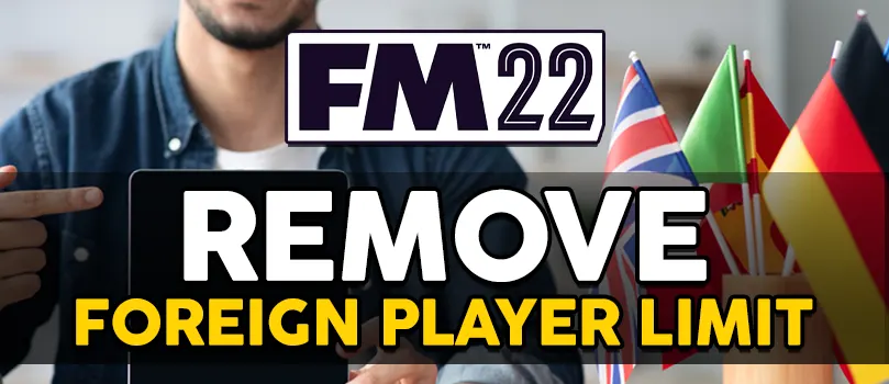 fm 22 remove foreign player limit