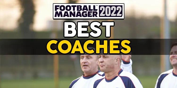 fm22 best coaches