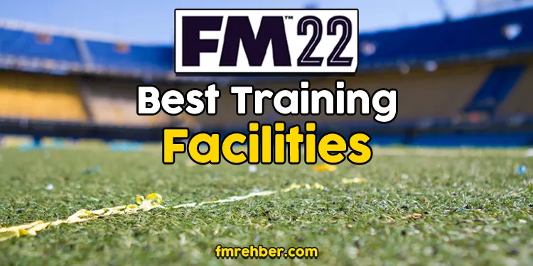 fm22 best training facilities