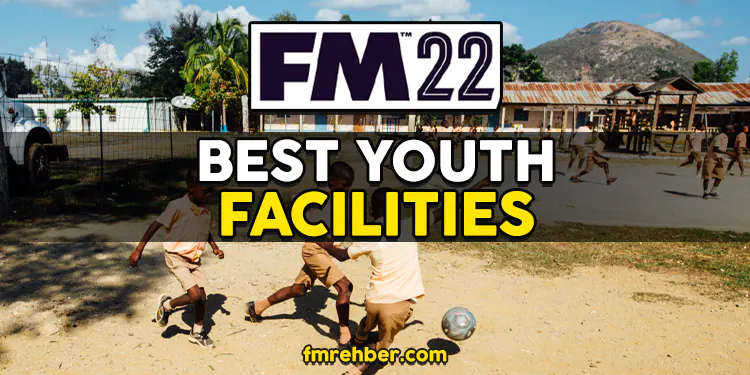 fm22 best youth facilities