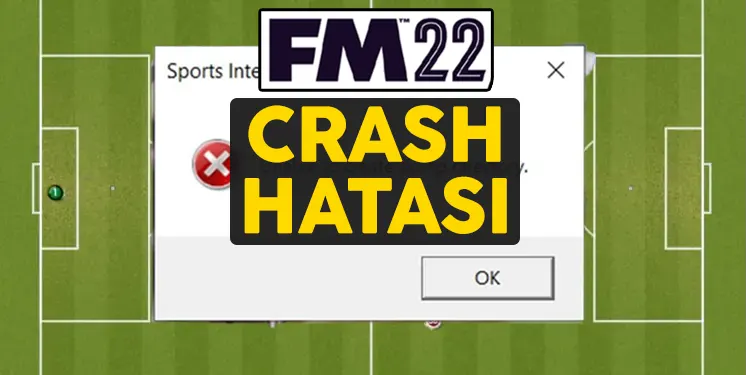 fm22 crash hatası