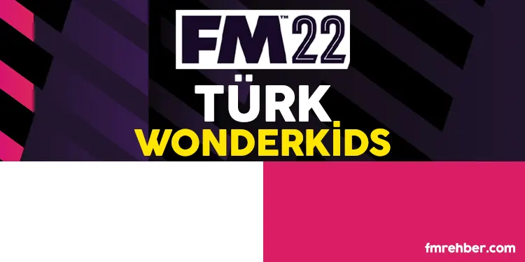 fm 22 türk wonderkid