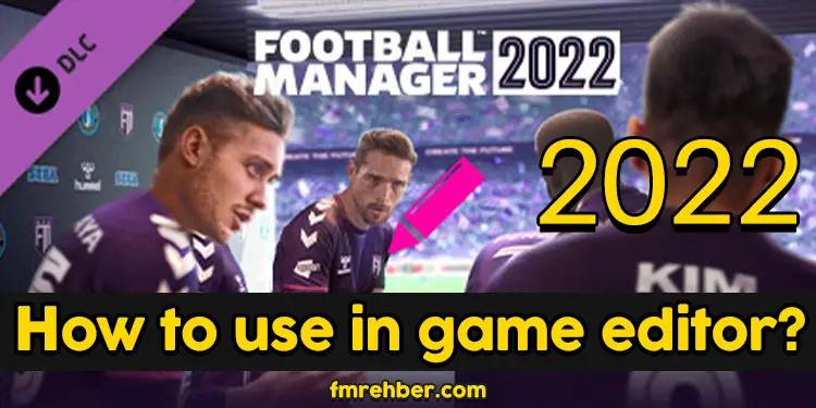 fm 22 in game editor guide