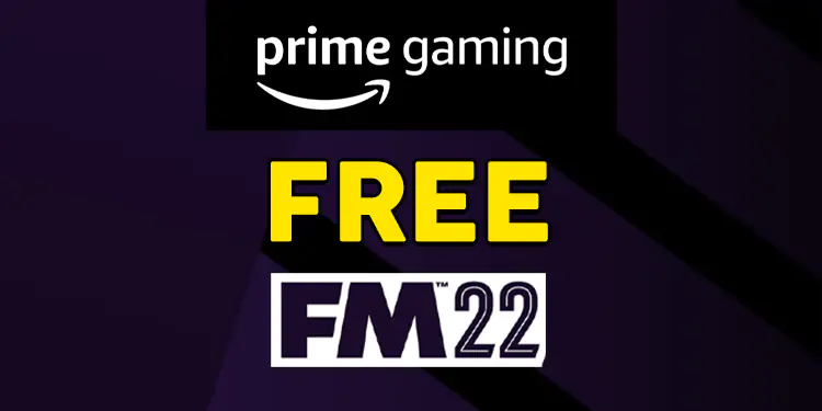 Free FM22 With  Prime Gaming - Play FM 22 for Free